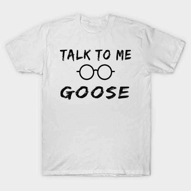 talk to me goose T-Shirt by Adel dza